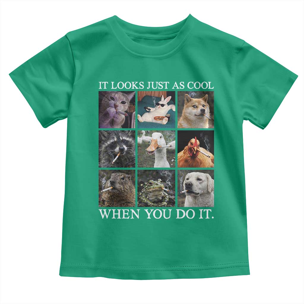 Animals Smoking Cigarettes Meme Toddler T Shirt It Looks Just as Cool When You Do It TS10 Irish Green Print Your Wear