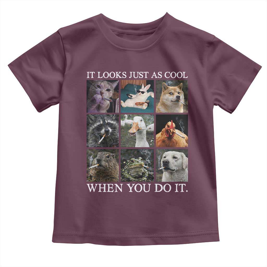 Animals Smoking Cigarettes Meme Toddler T Shirt It Looks Just as Cool When You Do It TS10 Maroon Print Your Wear