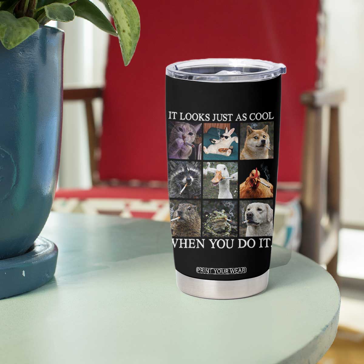 Animals Smoking Cigarettes Meme Tumbler Cup It Looks Just as Cool When You Do It TS10 Print Your Wear