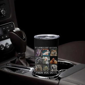 Animals Smoking Cigarettes Meme Tumbler Cup It Looks Just as Cool When You Do It TS10 Print Your Wear