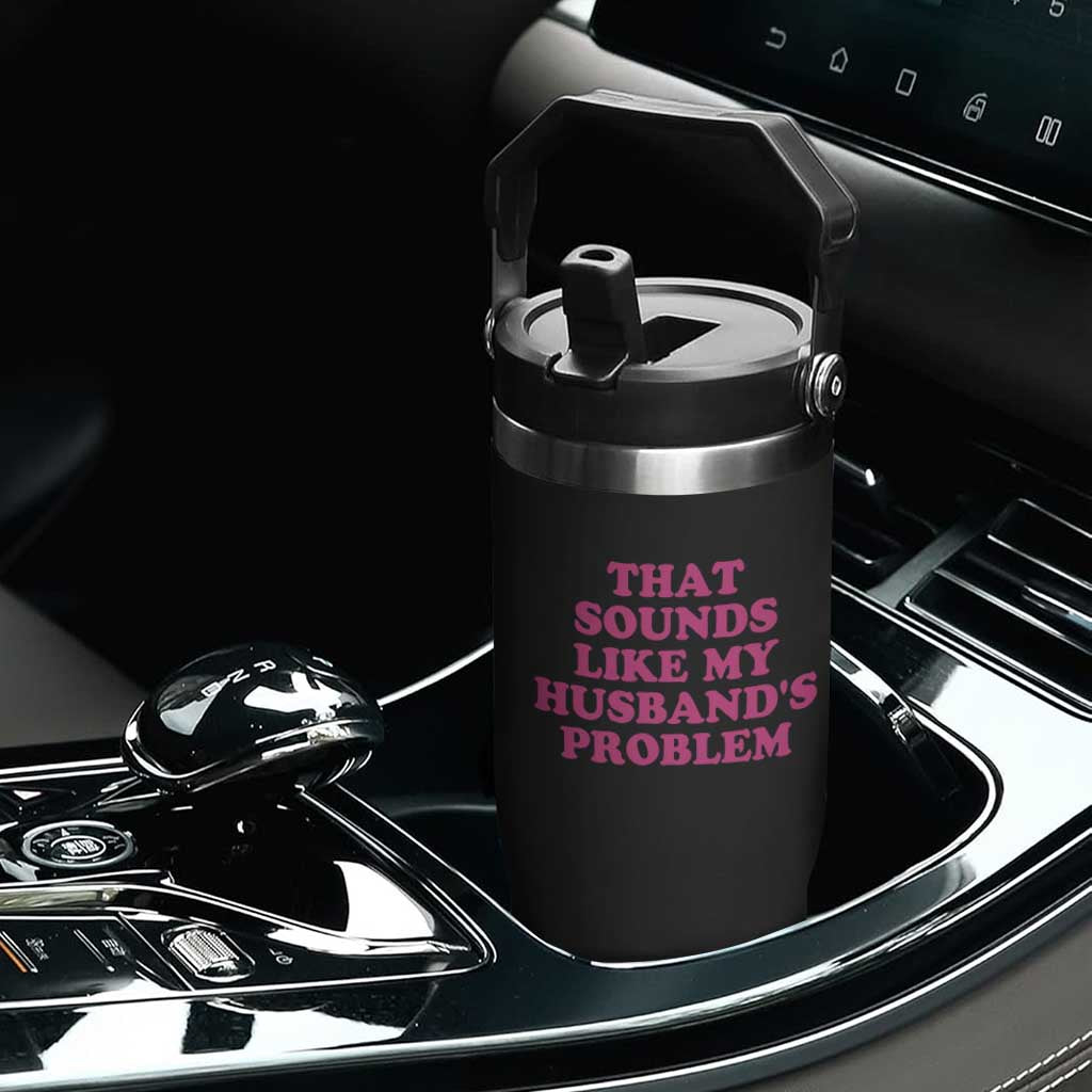 Sarcastic Wife Flip Straw Tumbler That Sounds Like My Husbands Problem TS10 Print Your Wear