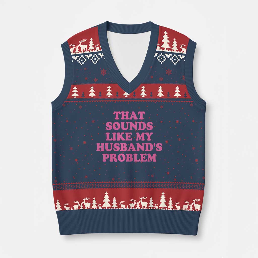 Sarcastic Wife V-Neck Knit Sweater Vest That Sounds Like My Husbands Problem TS10 Navy Red Print Your Wear