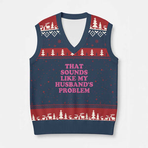 Sarcastic Wife V-Neck Knit Sweater Vest That Sounds Like My Husbands Problem TS10 Navy Red Print Your Wear