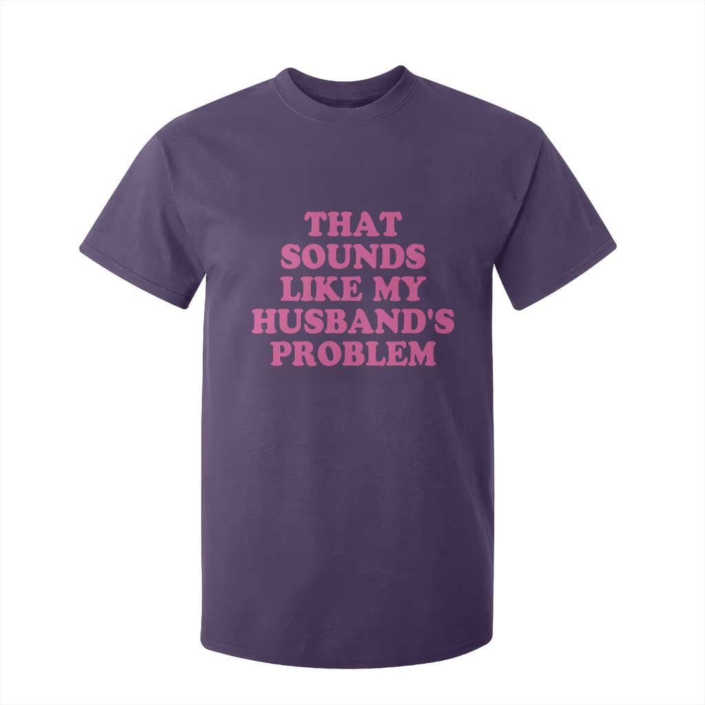 Sarcastic Wife T Shirt For Kid That Sounds Like My Husbands Problem TS10 Purple Print Your Wear