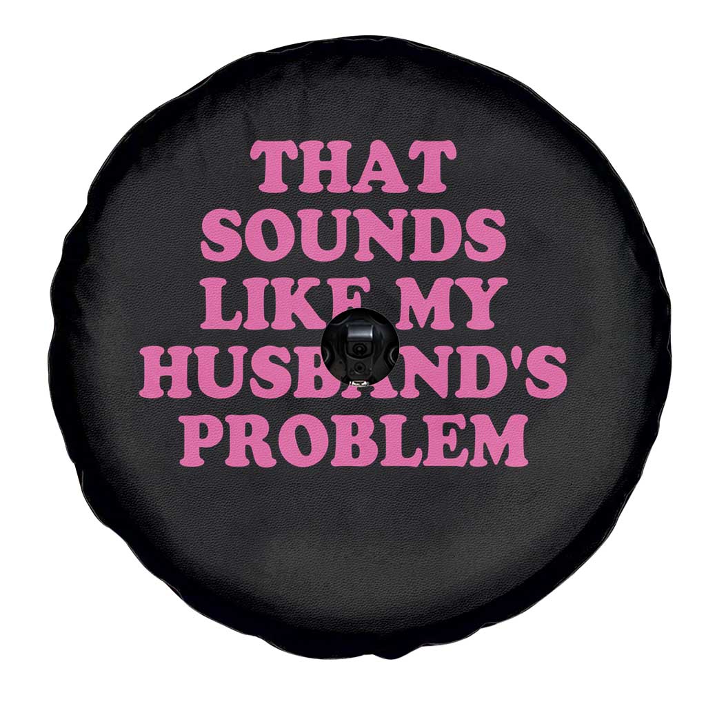 Sarcastic Wife Spare Tire Cover That Sounds Like My Husbands Problem TS10 Print Your Wear