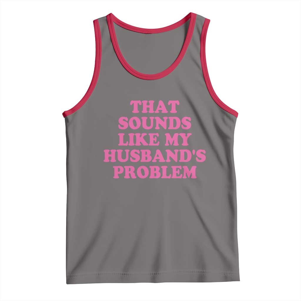Sarcastic Wife Tank Top That Sounds Like My Husbands Problem TS10 Deep Heather Red Print Your Wear