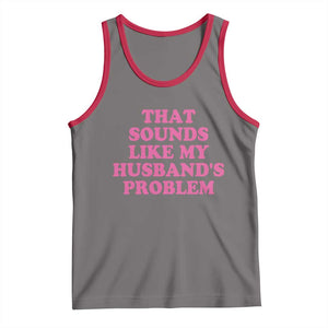 Sarcastic Wife Tank Top That Sounds Like My Husbands Problem TS10 Deep Heather Red Print Your Wear