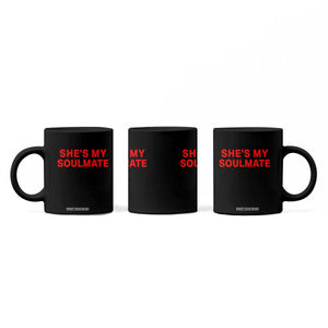 Funny Couple Matching Coffee Mug She's My Soulmate I Don't Know Him Couples TS10 Print Your Wear