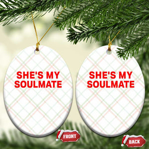 Funny Couple Matching Ceramic Ornament She's My Soulmate I Don't Know Him Couples TS10 Print Your Wear