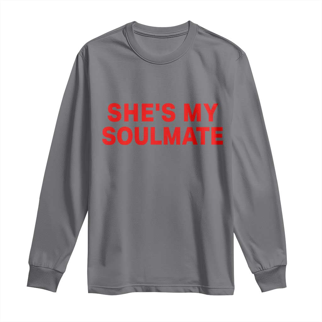 Funny Couple Matching Long Sleeve Shirt She's My Soulmate I Don't Know Him Couples TS10 Charcoal Print Your Wear