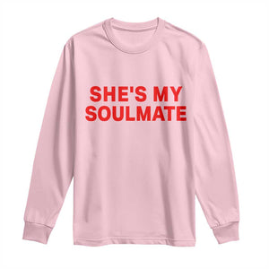 Funny Couple Matching Long Sleeve Shirt She's My Soulmate I Don't Know Him Couples TS10 Light Pink Print Your Wear