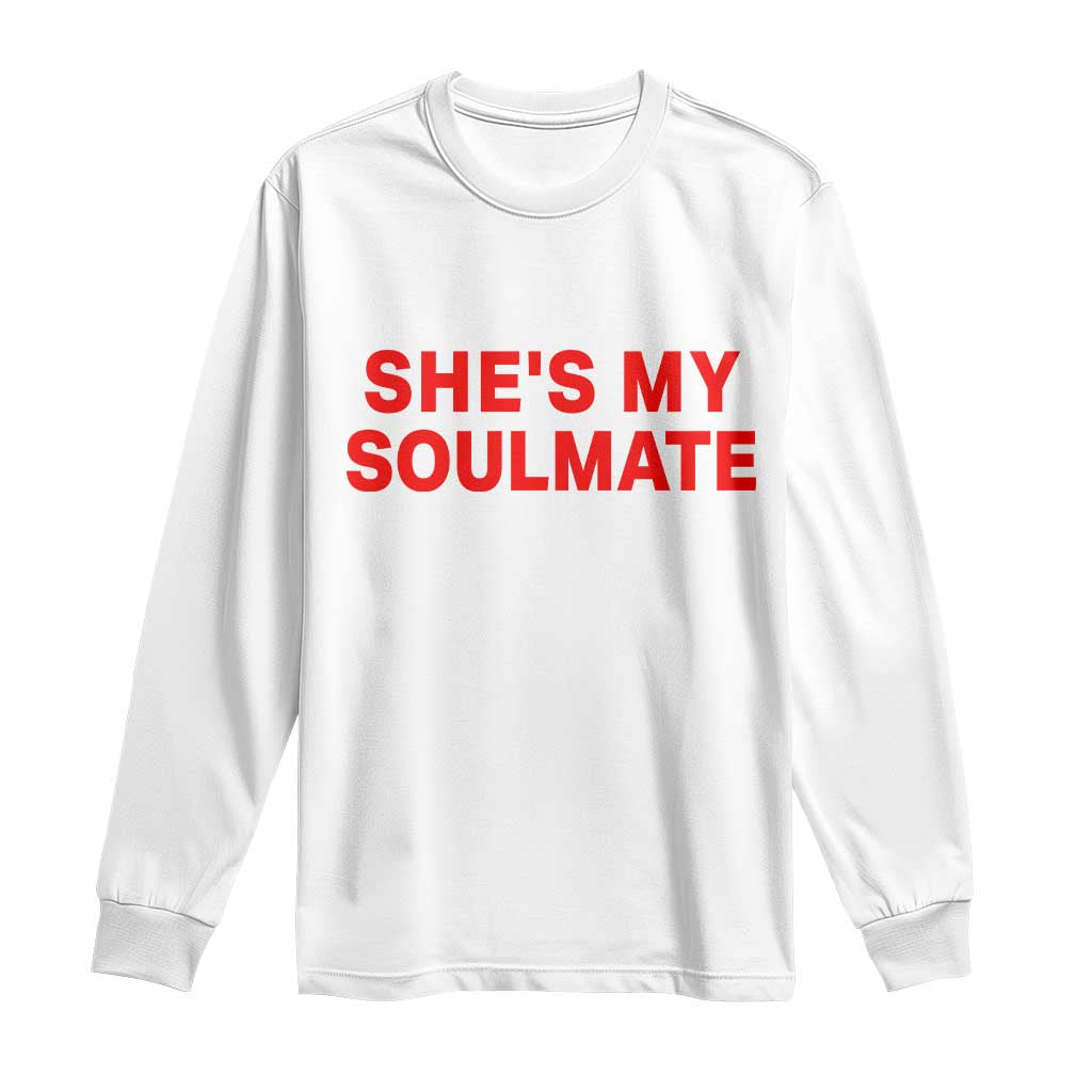 Funny Couple Matching Long Sleeve Shirt She's My Soulmate I Don't Know Him Couples TS10 White Print Your Wear