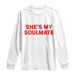 Funny Couple Matching Long Sleeve Shirt She's My Soulmate I Don't Know Him Couples TS10 White Print Your Wear