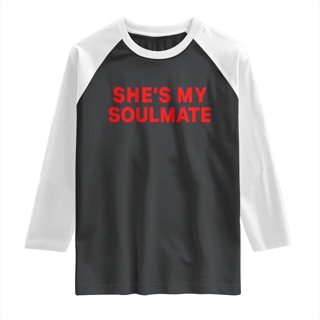 Funny Couple Matching Raglan Shirt She's My Soulmate I Don't Know Him Couples TS10 Black White Print Your Wear