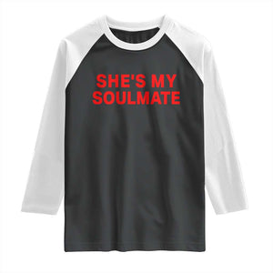 Funny Couple Matching Raglan Shirt She's My Soulmate I Don't Know Him Couples TS10 Black White Print Your Wear