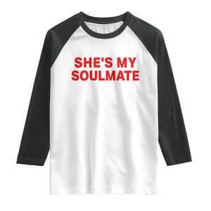 Funny Couple Matching Raglan Shirt She's My Soulmate I Don't Know Him Couples TS10 White Black Print Your Wear