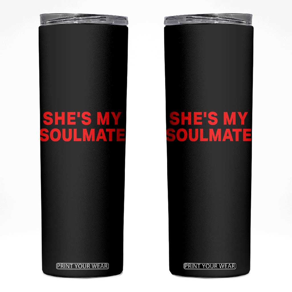 Funny Couple Matching Skinny Tumbler She's My Soulmate I Don't Know Him Couples TS10 Black Print Your Wear