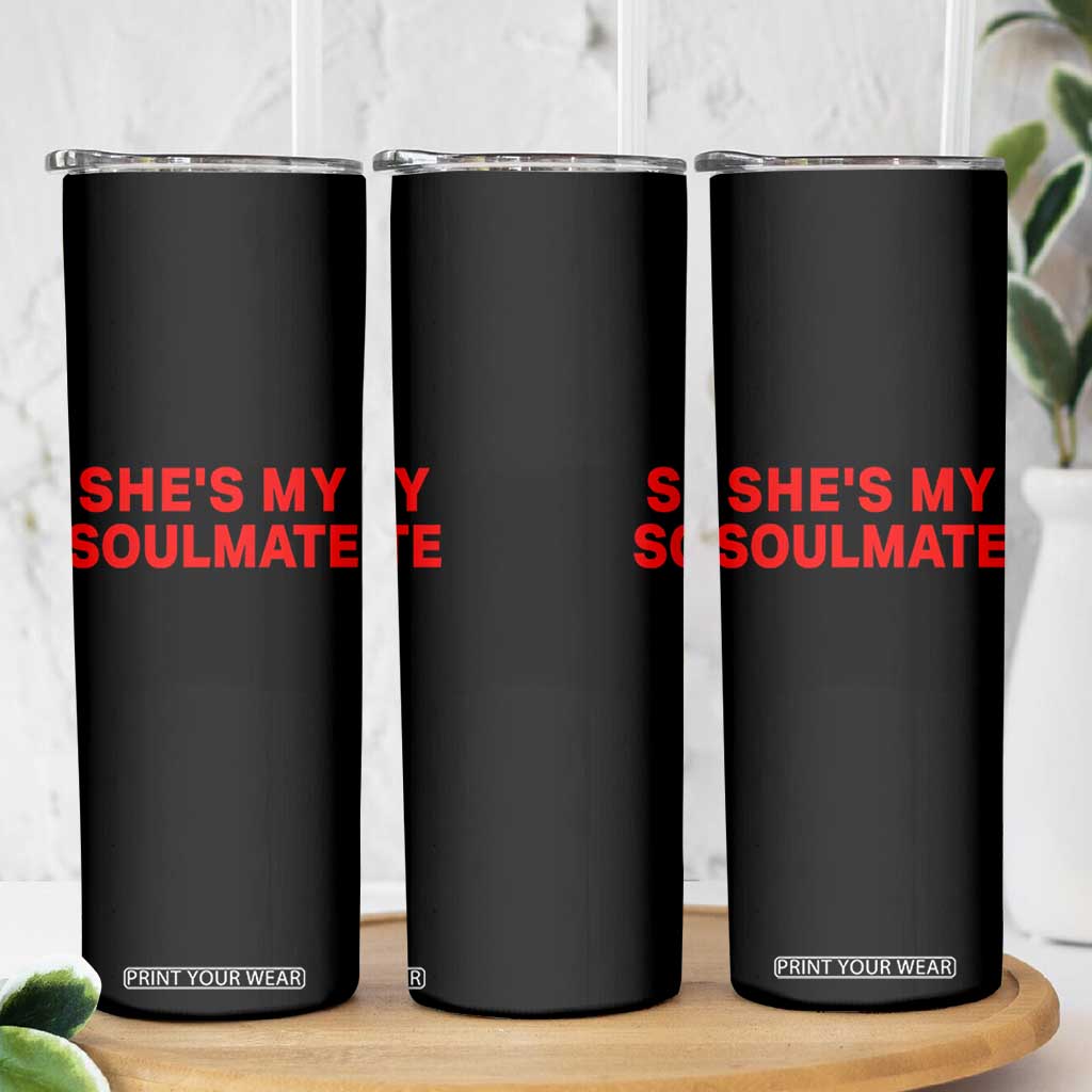 Funny Couple Matching Skinny Tumbler She's My Soulmate I Don't Know Him Couples TS10 Print Your Wear