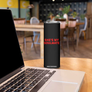 Funny Couple Matching Skinny Tumbler She's My Soulmate I Don't Know Him Couples TS10 Print Your Wear