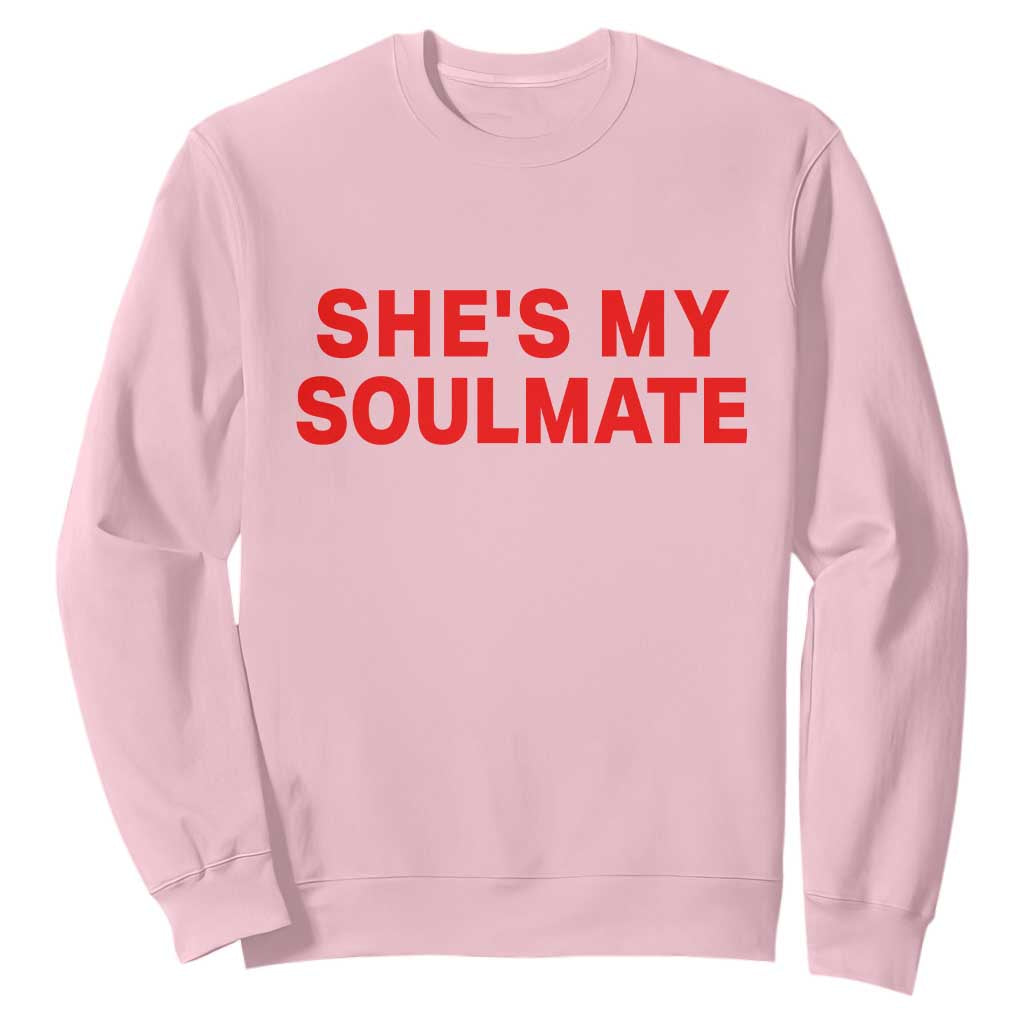 Funny Couple Matching Sweatshirt She's My Soulmate I Don't Know Him Couples TS10 Light Pink Print Your Wear