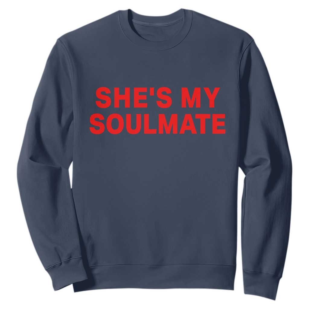 Funny Couple Matching Sweatshirt She's My Soulmate I Don't Know Him Couples TS10 Navy Print Your Wear