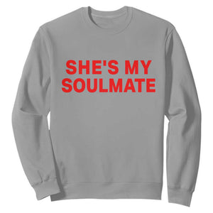 Funny Couple Matching Sweatshirt She's My Soulmate I Don't Know Him Couples TS10 Sport Gray Print Your Wear