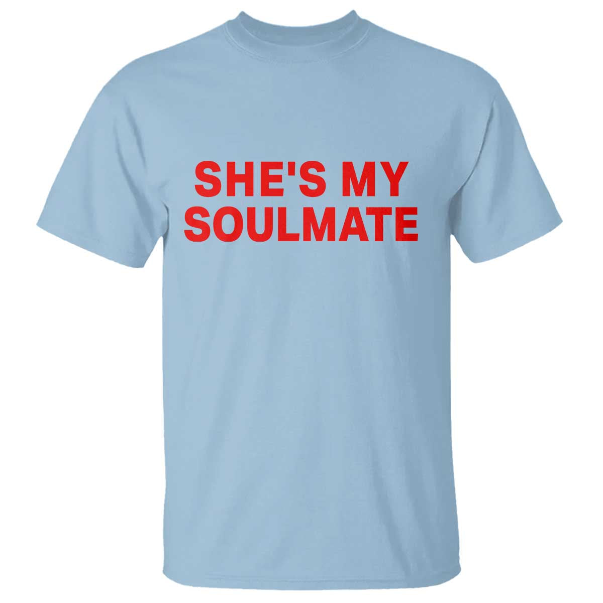 Funny Couple Matching T Shirt She's My Soulmate I Don't Know Him Couples TS10 Light Blue Print Your Wear