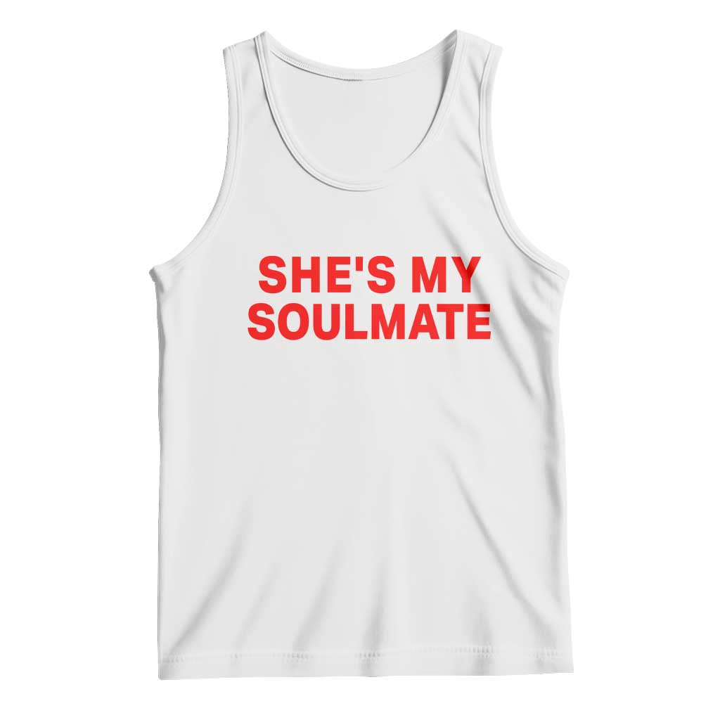 Funny Couple Matching Tank Top She's My Soulmate I Don't Know Him Couples TS10 White Print Your Wear
