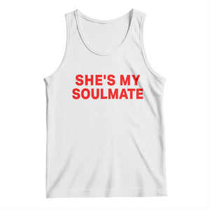 Funny Couple Matching Tank Top She's My Soulmate I Don't Know Him Couples TS10 White Print Your Wear