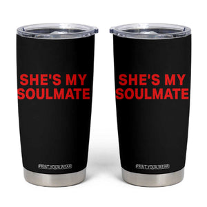 Funny Couple Matching Tumbler Cup She's My Soulmate I Don't Know Him Couples TS10 Black Print Your Wear