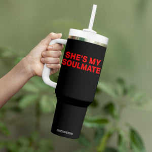 Funny Couple Matching Tumbler With Handle She's My Soulmate I Don't Know Him Couples TS10 Print Your Wear