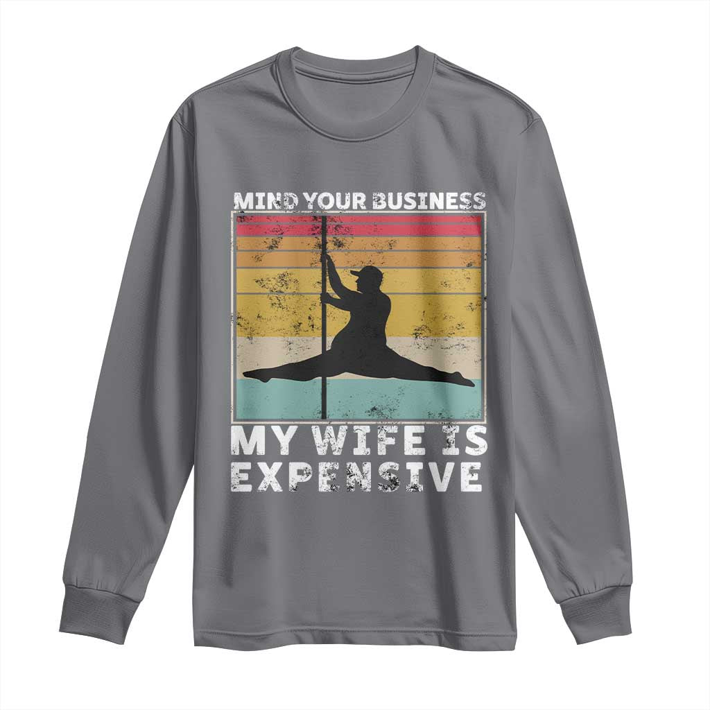 Sarcastic Husband Long Sleeve Shirt Retro Mind Your Business My Wife Is Expensive TS10 Charcoal Print Your Wear