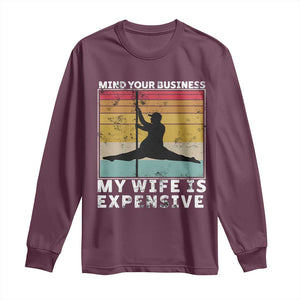 Sarcastic Husband Long Sleeve Shirt Retro Mind Your Business My Wife Is Expensive TS10 Maroon Print Your Wear