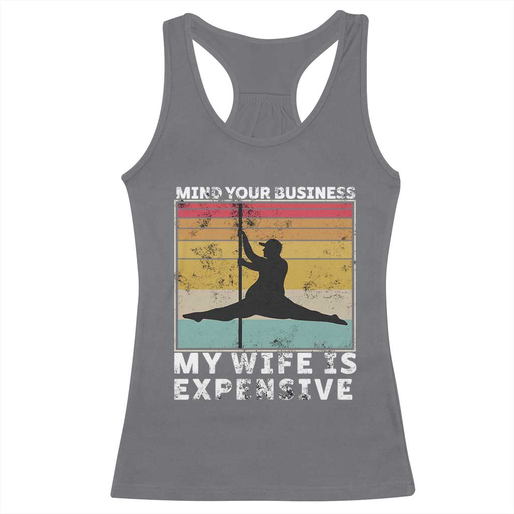 Sarcastic Husband Racerback Tank Top Retro Mind Your Business My Wife Is Expensive TS10 Charcoal Print Your Wear