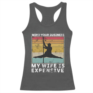 Sarcastic Husband Racerback Tank Top Retro Mind Your Business My Wife Is Expensive TS10 Dark Heather Print Your Wear