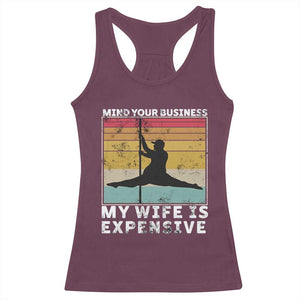 Sarcastic Husband Racerback Tank Top Retro Mind Your Business My Wife Is Expensive TS10 Maroon Print Your Wear