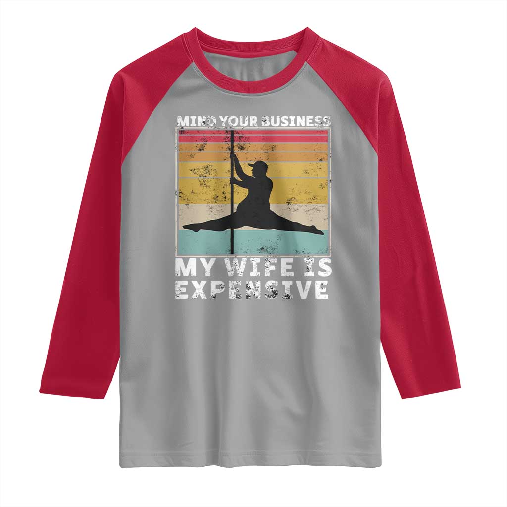 Sarcastic Husband Raglan Shirt Retro Mind Your Business My Wife Is Expensive TS10 Sport Gray Red Print Your Wear