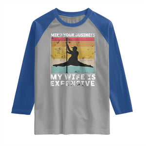 Sarcastic Husband Raglan Shirt Retro Mind Your Business My Wife Is Expensive TS10 Sport Gray Royal Print Your Wear