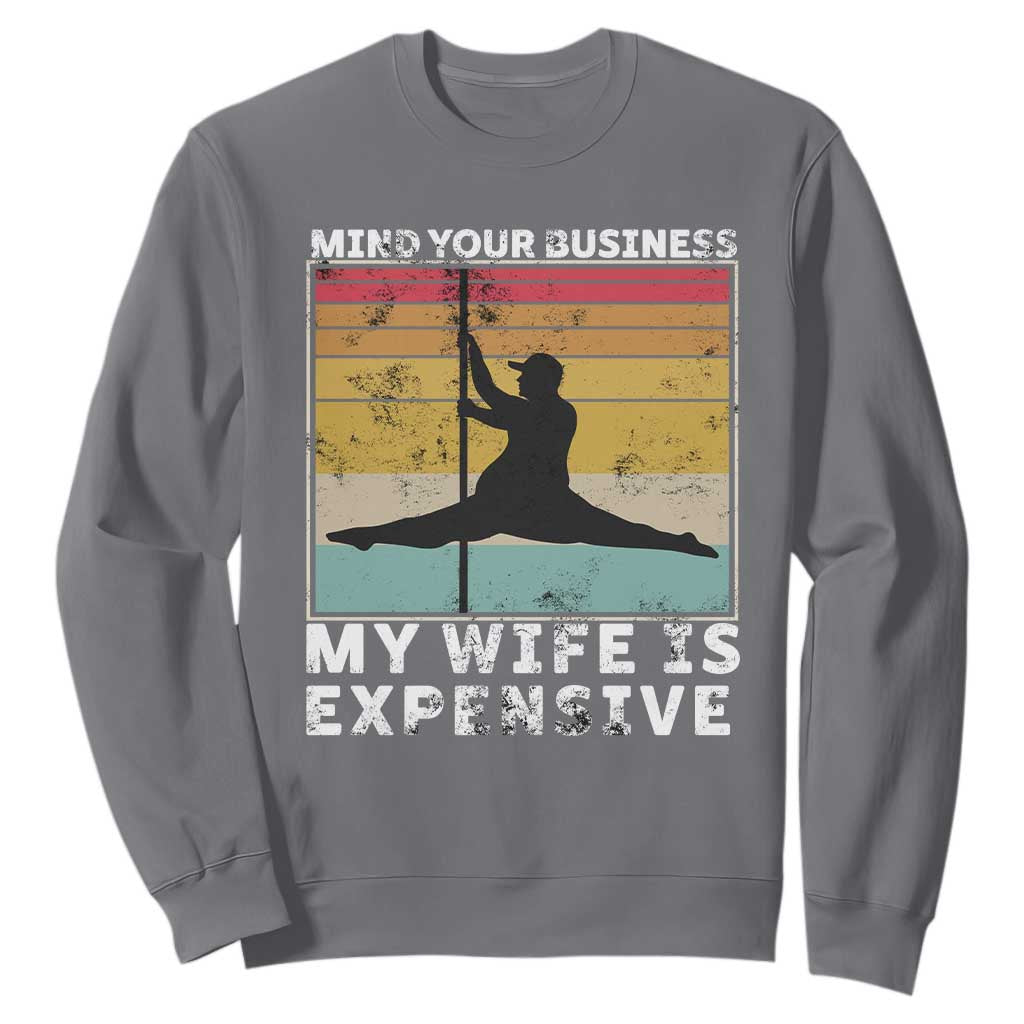 Sarcastic Husband Sweatshirt Retro Mind Your Business My Wife Is Expensive TS10 Charcoal Print Your Wear