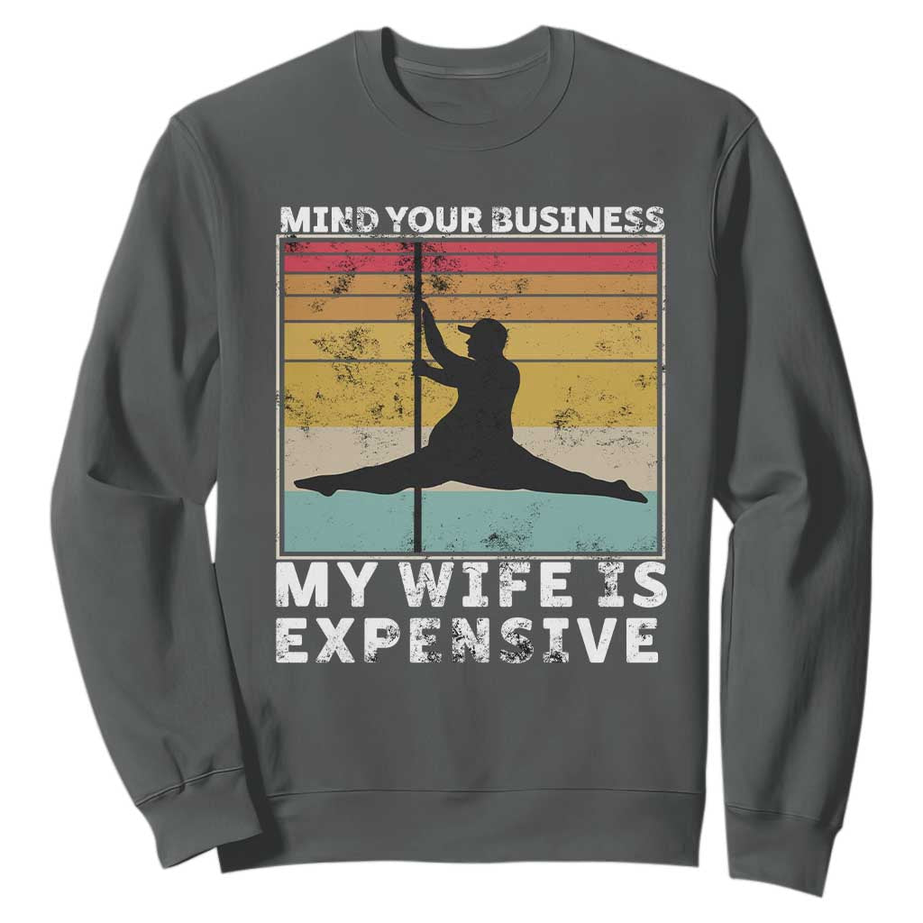 Sarcastic Husband Sweatshirt Retro Mind Your Business My Wife Is Expensive TS10 Dark Heather Print Your Wear