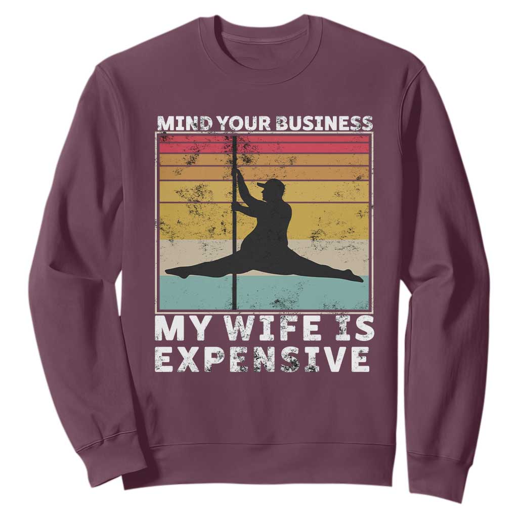 Sarcastic Husband Sweatshirt Retro Mind Your Business My Wife Is Expensive TS10 Maroon Print Your Wear