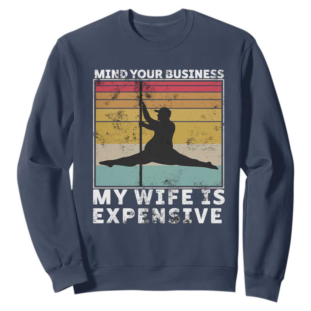 Sarcastic Husband Sweatshirt Retro Mind Your Business My Wife Is Expensive TS10 Navy Print Your Wear