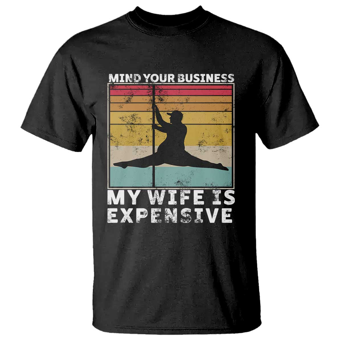 Sarcastic Husband T Shirt - Retro Mind Your Business My Wife Is Expensive Humor Tee TS10 Black Print Your Wear