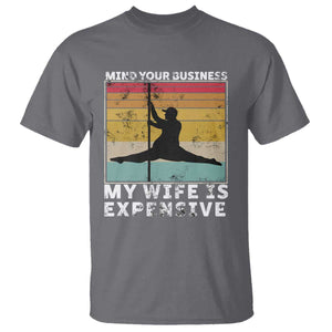Sarcastic Husband T Shirt - Retro Mind Your Business My Wife Is Expensive Humor Tee TS10 Charcoal Print Your Wear