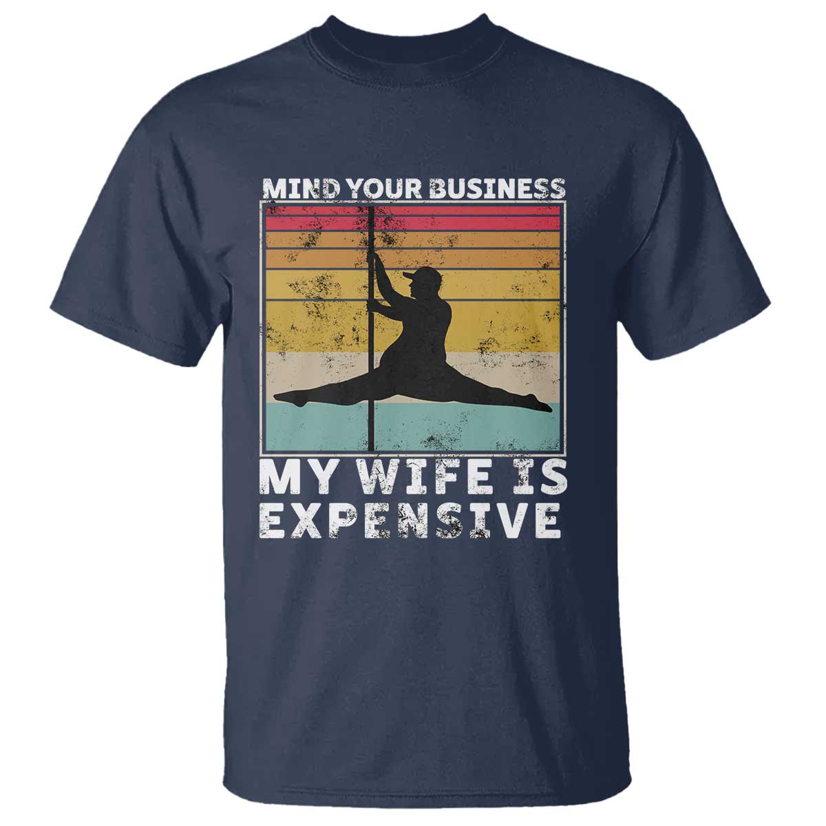 Sarcastic Husband T Shirt - Retro Mind Your Business My Wife Is Expensive Humor Tee TS10 Navy Print Your Wear
