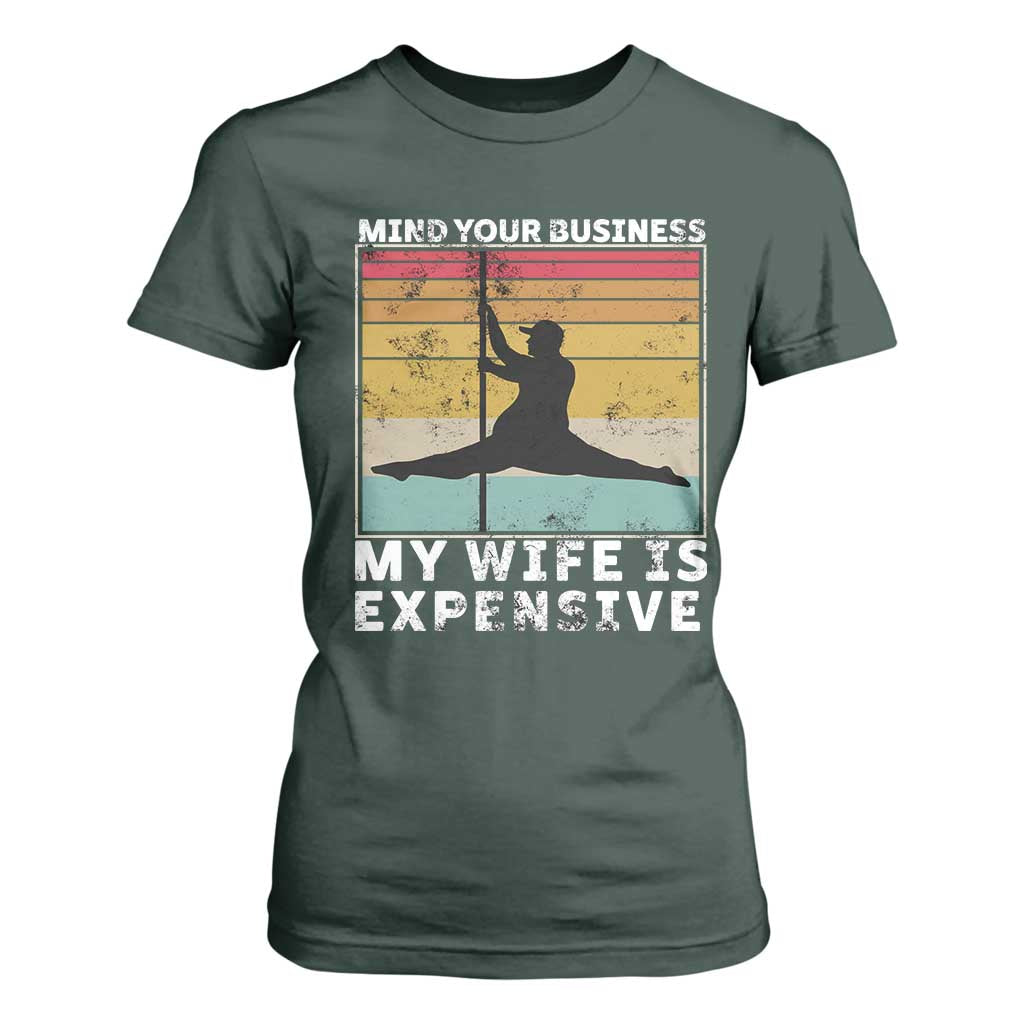 Sarcastic Husband T Shirt For Women Retro Mind Your Business My Wife Is Expensive TS10 Dark Forest Green Print Your Wear