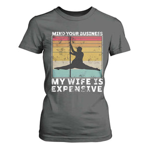 Sarcastic Husband T Shirt For Women Retro Mind Your Business My Wife Is Expensive TS10 Dark Heather Print Your Wear