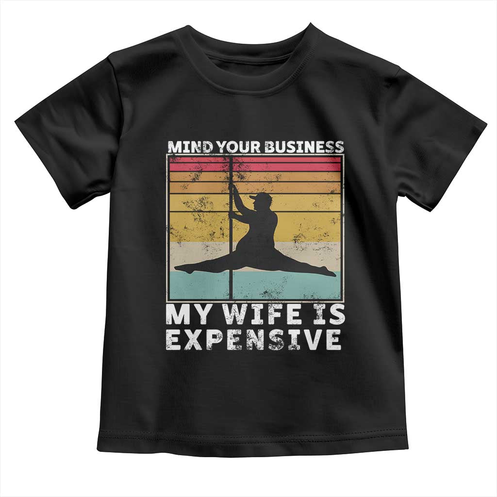 Sarcastic Husband Toddler T Shirt Retro Mind Your Business My Wife Is Expensive TS10 Black Print Your Wear