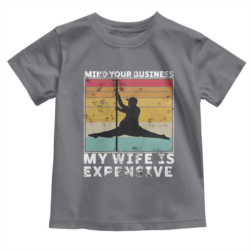 Sarcastic Husband Toddler T Shirt Retro Mind Your Business My Wife Is Expensive TS10 Charcoal Print Your Wear