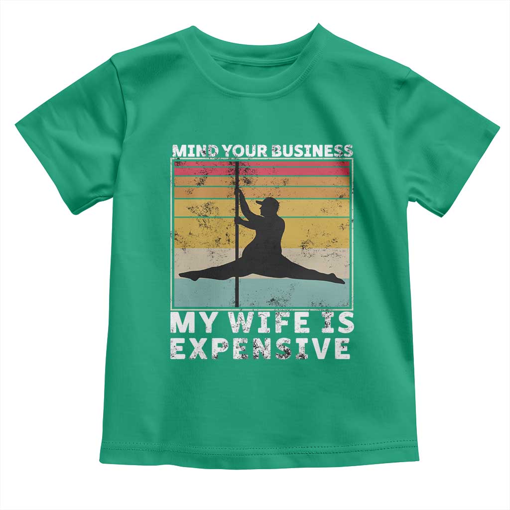 Sarcastic Husband Toddler T Shirt Retro Mind Your Business My Wife Is Expensive TS10 Irish Green Print Your Wear